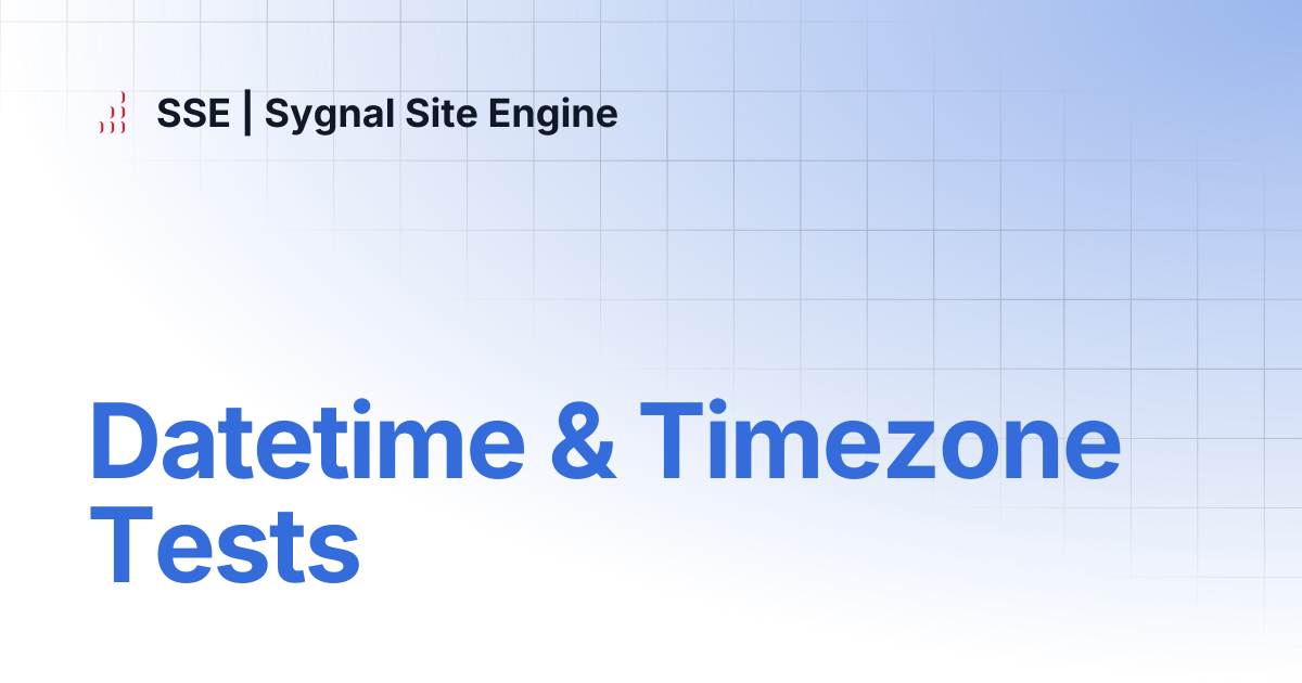 Datetime & Timezone Tests | SSE | Sygnal Site Engine